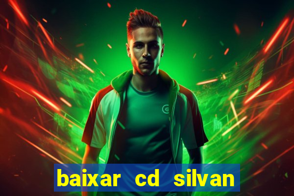 baixar cd silvan santos 茅 hoje